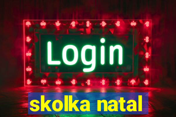 skolka natal